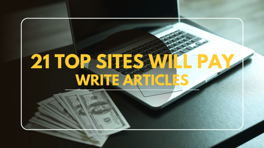 Proven 21 Best Sites That Will Pay Write Articles